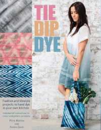 Tie Dip Dye : 25 Fashion and Lifestyle Projects to Hand Dye in Your Own Kitchen