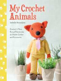 My Crochet Animals : Crochet 12 Furry Animal Friends Plus 35 Stylish Clothes and Accessories
