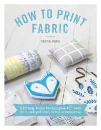 How to Print Fabric : Kitchen-Table Techniques for over 20 Hand-Printed Home Accessories
