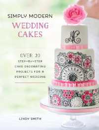 Simply Modern Wedding Cakes : Over 20 Contemporary Designs for Remarkable Yet Achievable Wedding Cakes