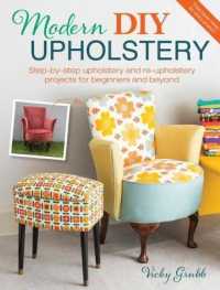 Modern DIY Upholstery : Step-by-Step Upholstery and Re-upholstery Projects for Beginners and Beyond