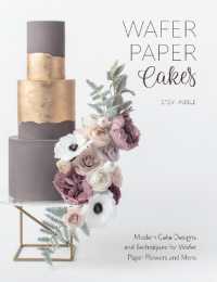 Wafer Paper Cakes : Modern Cake Designs and Techniques for Wafer Paper Flowers and More