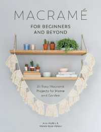 Macrame for Beginners and Beyond : 24 Easy Macramé Projects for Home and Garden