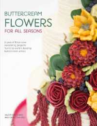 Buttercream Flowers for All Seasons : A Year of Floral Cake Decorating Projects from the World's Leading Buttercream Artists