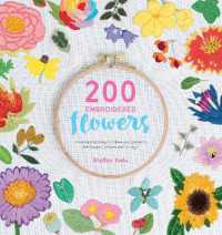 200 Embroidered Flowers : Hand Embroidery Stitches and Projects for Flowers, Leaves and Foliage