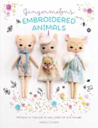 Gingermelon'S Embroidered Animals : Heirloom Animal Dolls to Sew, Embellish and Treasure