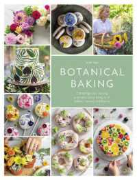 Botanical Baking : Contemporary Baking and Cake Decorating with Edible Flowers and Herbs