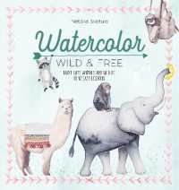 Watercolor Wild and Free : Paint Cute Animals and Wildlife in 12 Easy Lessons