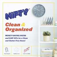 Nifty™ Clean & Organized : Money-Saving Hacks and Easy Diys for a Clean and Clutter-Free Home!