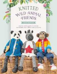 Knitted Wild Animal Friends : Over 40 Knitting Patterns for Wild Animal Dolls, Their Clothes and Accessories (Knitted Animal Friends)