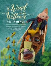 The Wind in the Willows Felt Friends : Beginner-Friendly Sewing Patterns to Bring Kenneth Grahame's Classic to Life