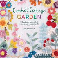 Crochet Collage Garden : 100 Patterns for Crochet Flowers, Plants and Petals