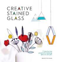 Creative Stained Glass : 17 Step-by-Step Projects for Stunning Glass Art and Gifts