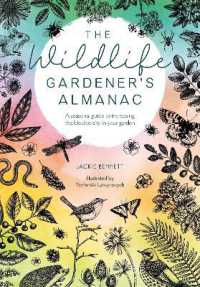 The Wildlife Gardener's Almanac : A Seasonal Guide to Increasing the Biodiversity in Your Garden