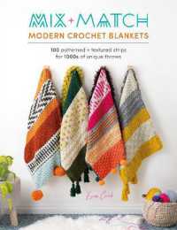 Mix and Match Modern Crochet Blankets : 100 Patterned and Textured Strips for 1000s of Unique Throws