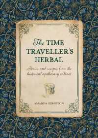 The Time Traveller's Herbal : Stories and Recipes from the Historical Apothecary Cabinet