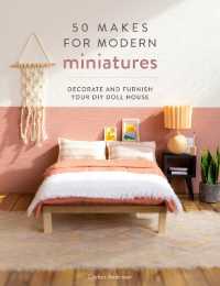 50 Makes for Modern Miniatures : Decorate and Furnish Your DIY Doll House