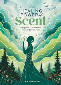The Healing Power of Scent : A Beginner's Guide to the Power of Essential Oils (The Healing Power of)