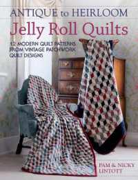 Antique to Heirloom Jelly Roll Quilts : Stunning Ways to Make Modern Vintage Patchwork Quilts