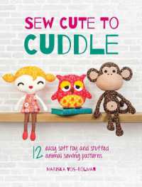 Sew Cute to Cuddle : 12 Easy Soft Toy and Stuffed Animal Sewing Patterns