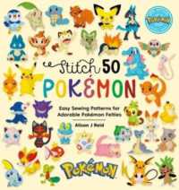 Stitch 50 PokéMon : Easy Sewing Patterns for PokéMon Felt Plushies (Stitch 50)