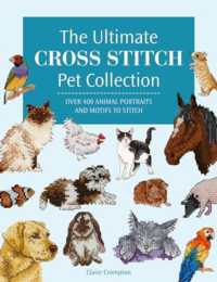 The Ultimate Cross Stitch Pet Collection : Over 400 Animal Portraits and Motifs to Stitch