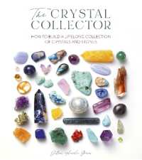 The Crystal Collector : How to Build a Lifelong Collection of Crystals and Stones