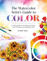 The Watercolor Artist's Guide to Color : A Visual Guide to Choosing and Using Color to Bring Your Paintings to Life
