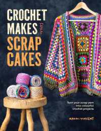 Crochet Makes from Scrap Cakes : Turn Your Scrap Yarn into Colourful Crochet Projects