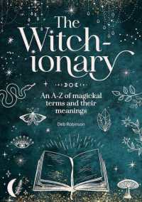 The Witch-Ionary : An A-Z of Magickal Terms and Their Meanings