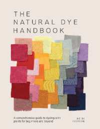 The Natural Dye Handbook : A Comprehensive Guide to Exploring Plant-Based Dyeing Techniques