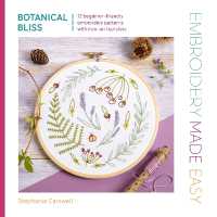Embroidery Made Easy: Botanical Bliss : 12 Beginner-Friendly Embroidery Patterns with Iron-on Transfers (Embroidery Made Easy)