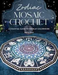 Zodiac Mosaic Crochet : A Celestial Guide to Overlay Colorwork