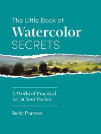 The Little Book of Watercolor Secrets : A World of Practical Art in Your Pocket
