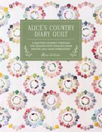 Alice'S Country Diary Quilt : A Quilting Journey through the Seasons with English Paper Piecing and Hand Embroidery