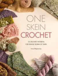 One-Skein Crochet : 18 Crochet Patterns for Single Skeins of Yarn