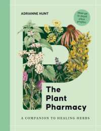 The Plant Pharmacy : A Companion to Healing Herbs