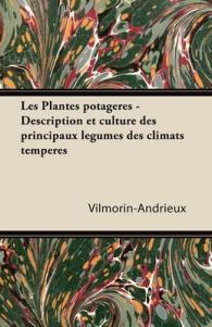 Les Plantes Potagères - Description Et Culture Des Principaux Lã(c)Gumes Des Climats Tempã(c)Rã(c)S