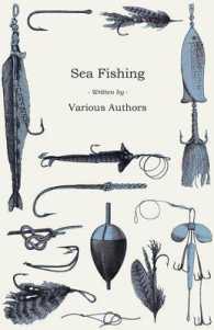 Sea Fishing - What Equipment to Use, How, Where and When to Fish - with Some Tips on How to Cook Fish Correctly
