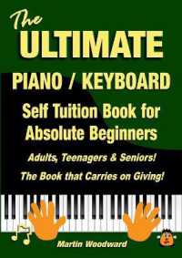 The ULTIMATE Piano / Keyboard Self Tuition Book for Absolute Beginners : Adults, Teenagers & Seniors! the Book that Carries on Giving!