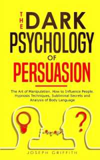 The Dark Psychology of Persuasion : The Art of Manipulation. How to Influence People. Hypnosis Techniques, Subliminal Secrets and Analysis of Body Language