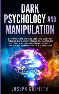 Dark Psychology and Manipulation : Improve your Life: The Ultimate Guide to Learning the Art of Persuasion, Emotional Influence, NLP Secrets, Hypnosis, Body Language, and Mind Control Techniques.
