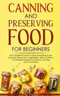 Canning and Preserving Food for Beginners : The Complete Guide to store everything in jars ( canned meat, jams, vegetables, jellies, pickles ) - homemade recipes for pressure canning, and Fermenting