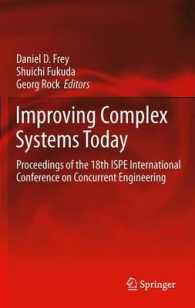 Improving Complex Systems Today : Proceedings of the 18th ISPE International Conference on Concurrent Engineering (Advanced Concurrent Engineering) （2011）