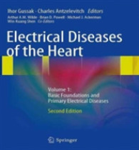 Electrical Diseases of the Heart : Volume 1: Basic Foundations and Primary Electrical Diseases （2ND）