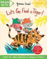 Draw with Yasmeen Ismail: Let's Go Find a Tiger! (Draw with Sticker Ac