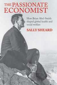 Ｂ．エイベル・スミス伝<br>The Passionate Economist : How Brian Abel-Smith Shaped Global Health and Social Welfare (LSE Pioneers in Social Policy)