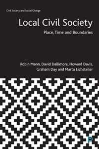 Local Civil Society : Place, Time and Boundaries (Civil Society and Social Change)