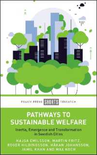 Pathways to Sustainable Welfare : Inertia, Emergence and Transformation in Swedish Cities