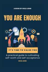 You Are Enough : A practical guide to cultivating self-worth and self-acceptance: Discovering your inner value and building unshakable confidence